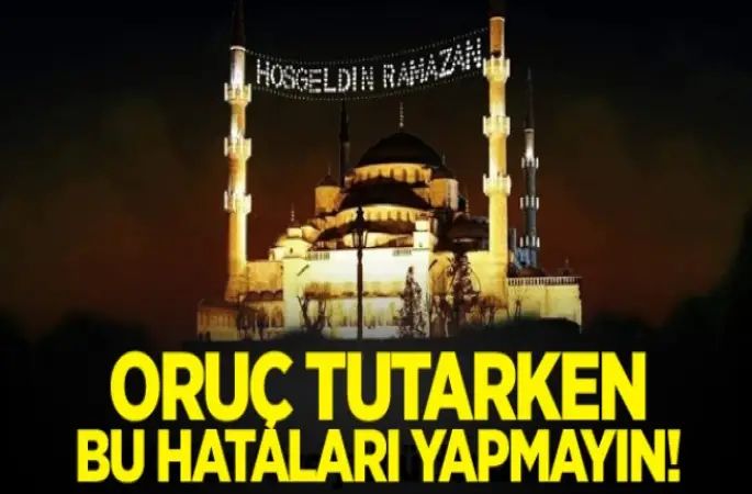 Oruç Tutarken bu hataları yapmayın!