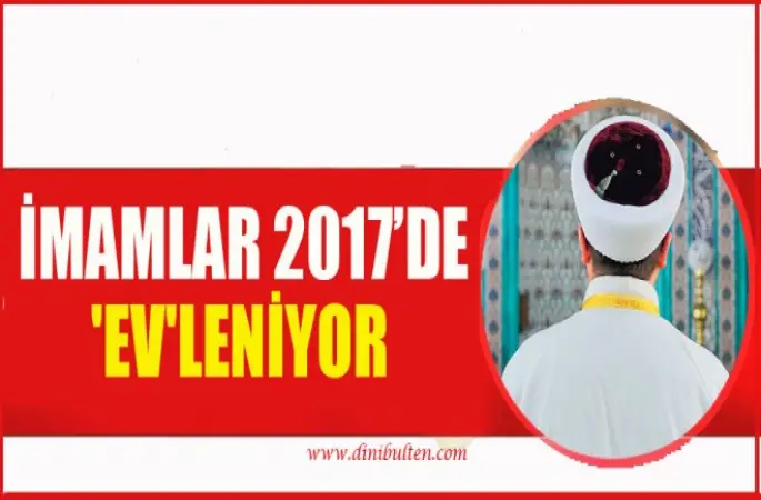 İmamlar 2017'de 'Ev'leniyor
