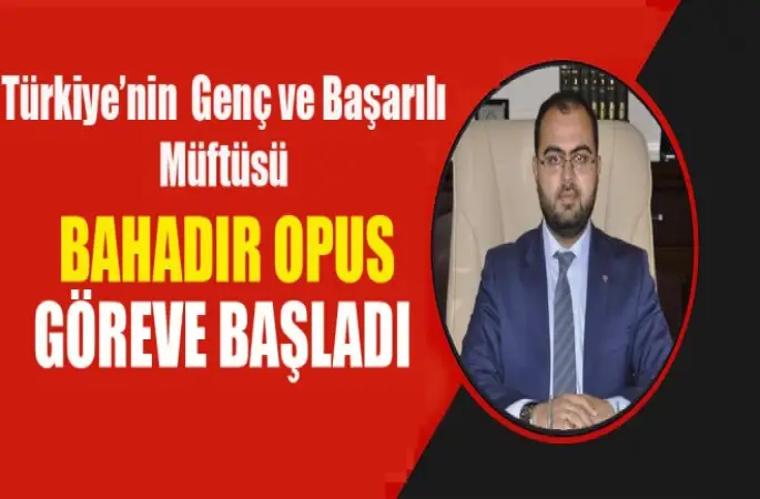 Müftü Bahadır Opus,Görevine Başladı