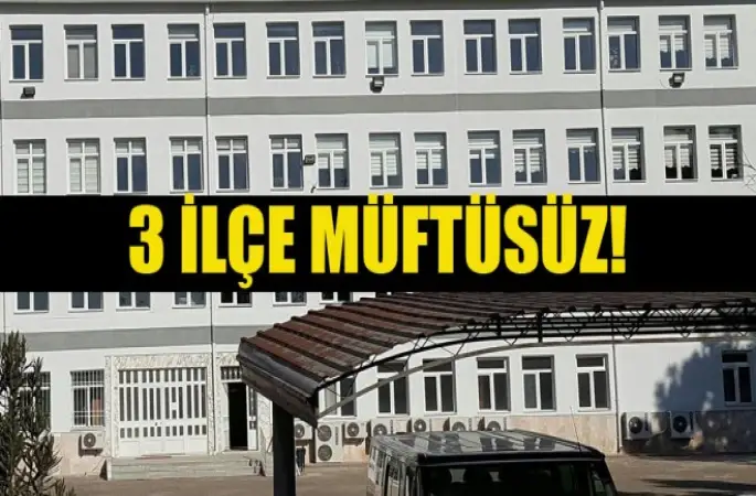 3 İlçe Müftüsüz!