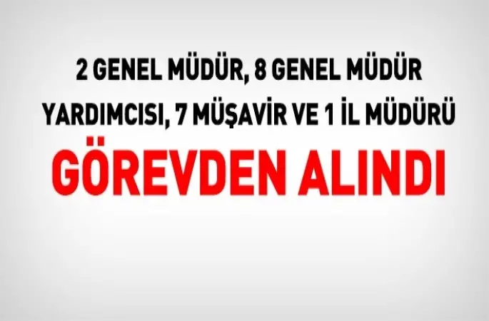 Genel Müdürler görevden alındı
