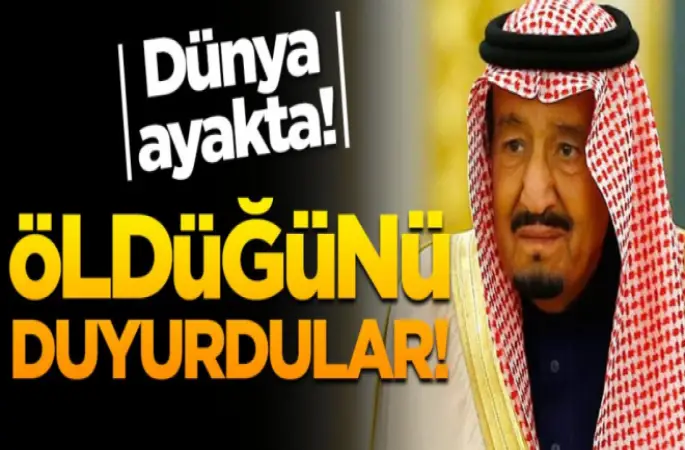 Suudi Arabistan Kralı Selman'ın öldüğünü duyurdular!