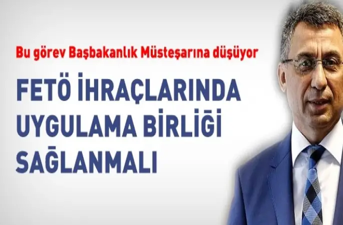 Başbakanlık Müsteşarı, FETÖ ihraçlarında, uygulama birliğini sağlamalı