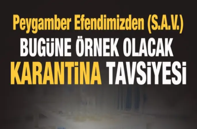 Peygamber Efendimiz'den (S.A.V) bugüne örnek olacak karantina tavsiyesi