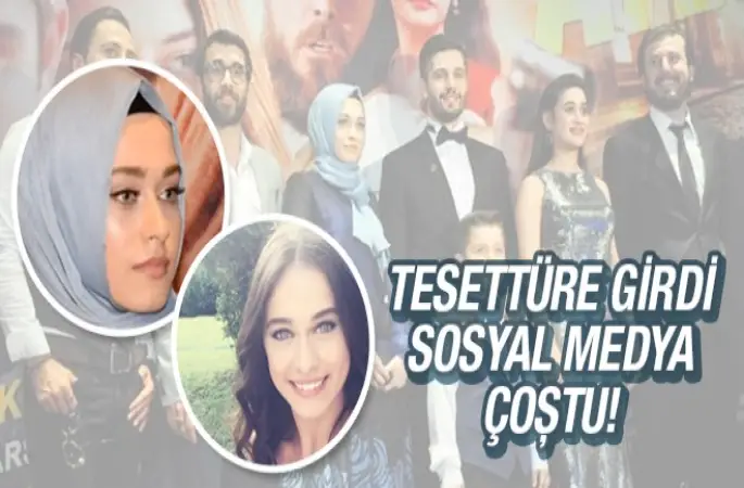 Ünlü oyuncu tesettüre girdi, sosyal medyada olay oldu!