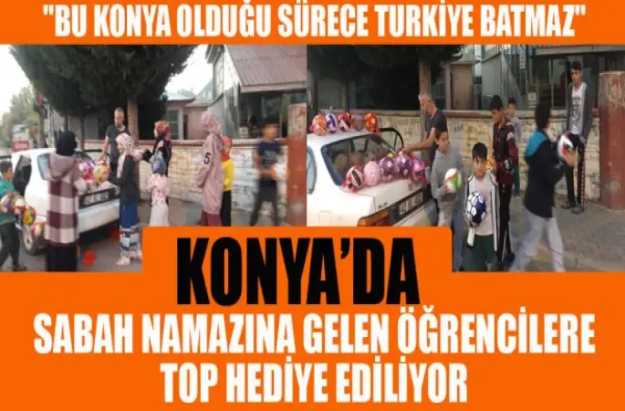 Konya'da Sabah Namazına Gelenlere Öğrencilere Top Hediye ediliyor