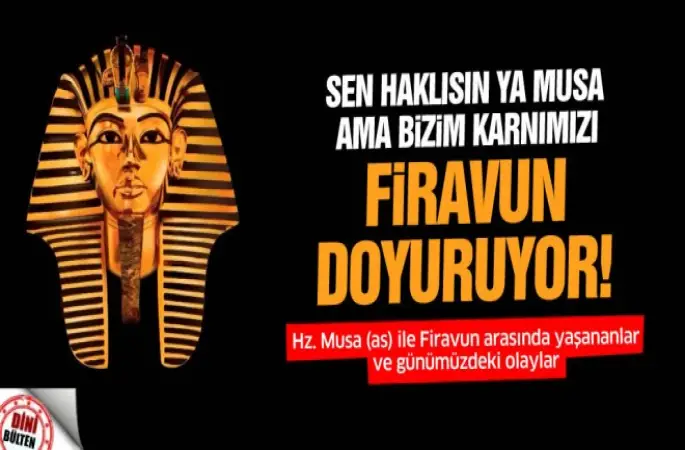 Karnımızı Firavun doyuruyor!