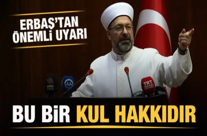 Diyanet İşleri Başkanı Erbaş: Bu bir kul hakkıdır