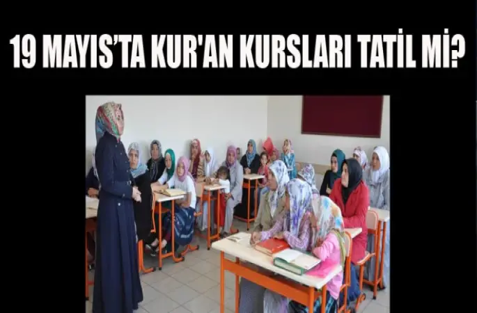 19 Mayıs’ta Kur'an Kursları Tatil Mi?