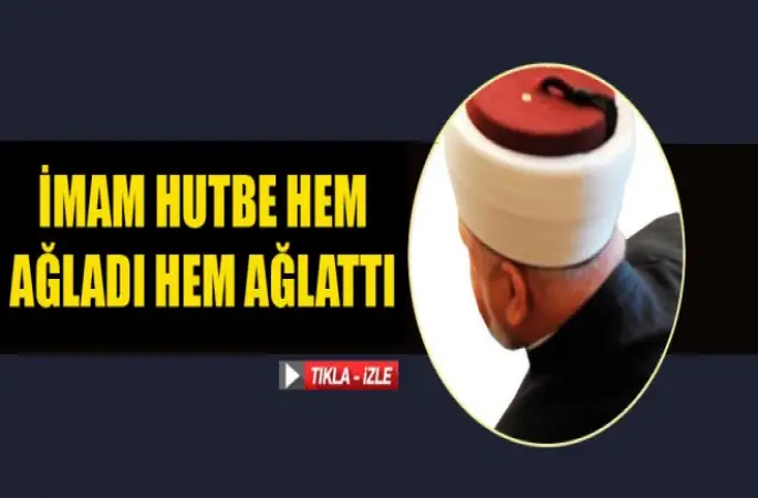 İmam Hutbe Hem Ağladı Hem Ağlattı