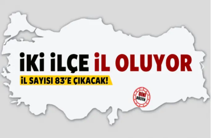 2 İlçe,İl oluyor