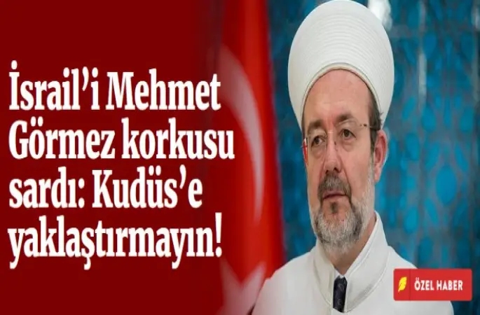 İsrail’i Mehmet Görmez korkusu sardı.Kudüs’e yaklaştırmayın!