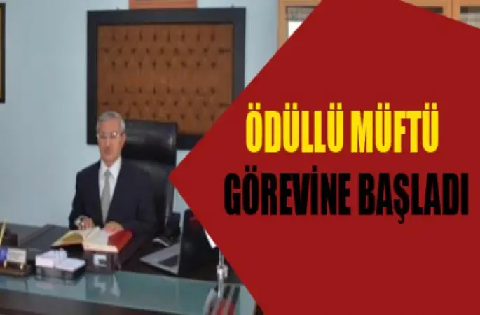 Ödüllü Müftü Görevine başladı