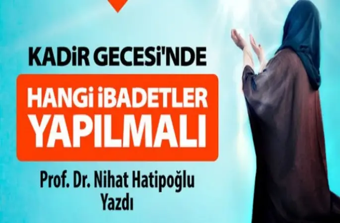 Kadir Gecesi'nde Yapılacak İbadetler