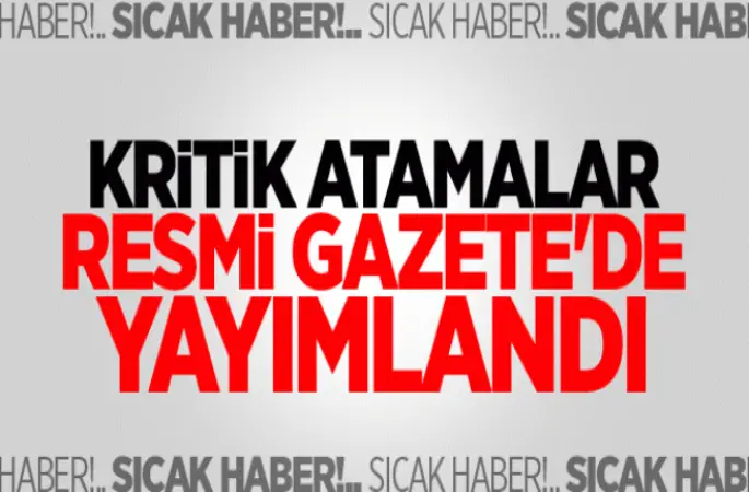 Kritik Atama Kararları Resmi Gazete'de