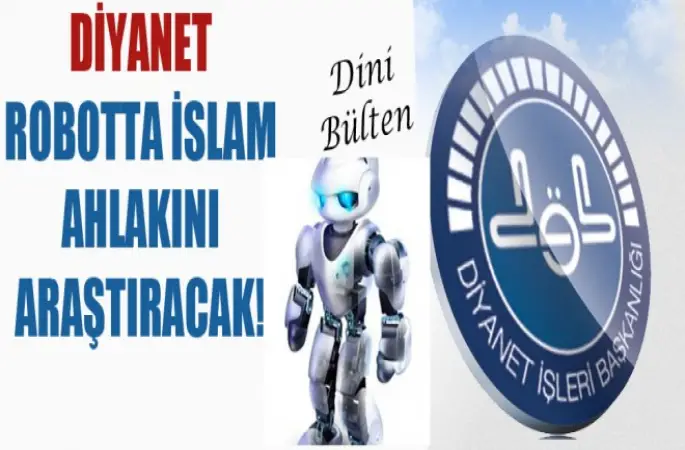 Diyanet Robotta İslam Ahlakını Araştıracak!
