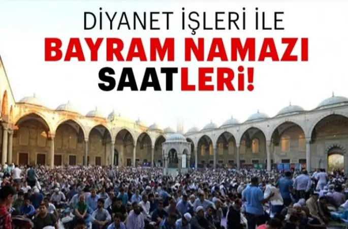 Bayram Namazı saat kaçta kılınacak?