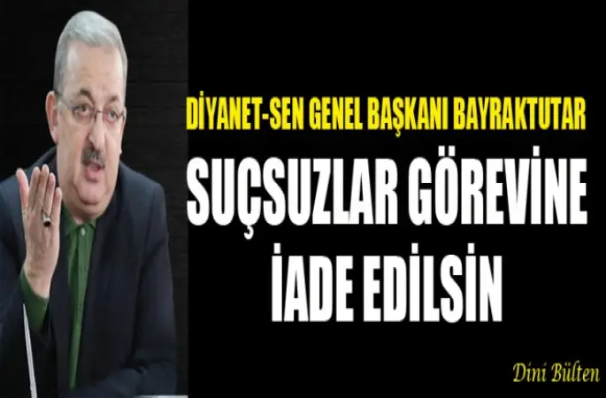 Bayraktutar,Suçsuzlar görevine iade edilsin