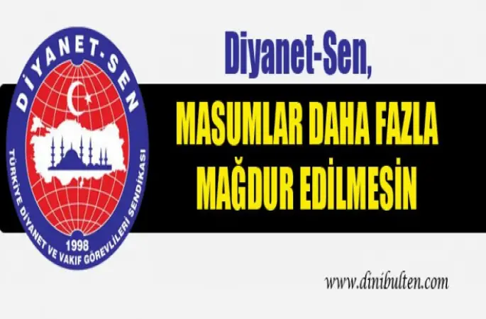 Diyanet Sen ,Masumlar daha fazla mağdur edilmesin
