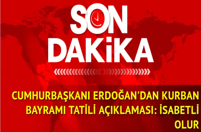 Cumhurbaşkanı Erdoğan'dan Kurban Bayramı tatili açıklaması