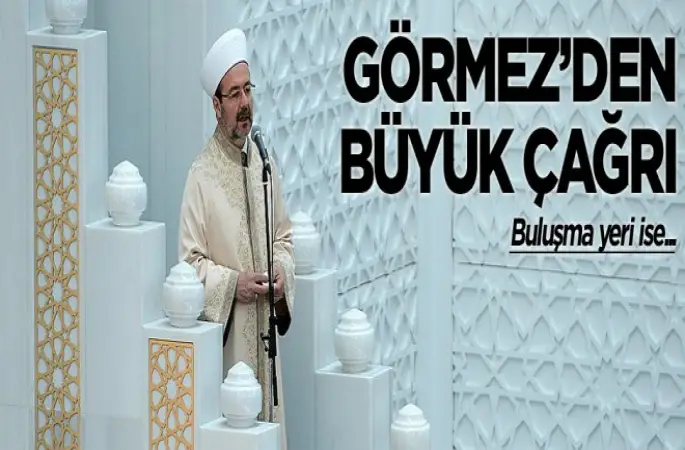 Görmez, Herkesi çağırdı