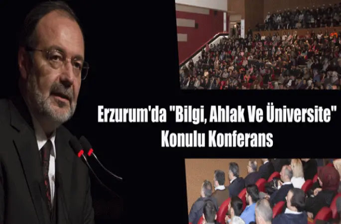 Görmez,Erzurum'da Bilgi, Ahlak Ve Üniversite Konulu Konferans verdi
