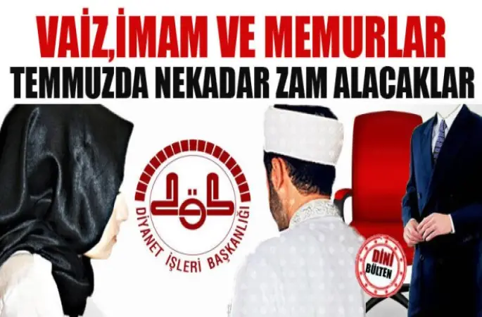 Temmuzda Vaiz,İmam ve Memur ne kadar zam alacak