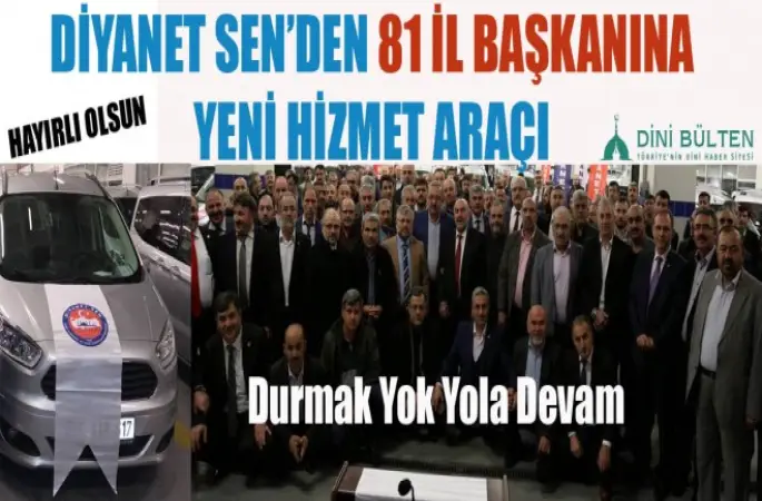 Diyanet Sen’den 81 İl Başkanına Yeni Hizmet Araçı
