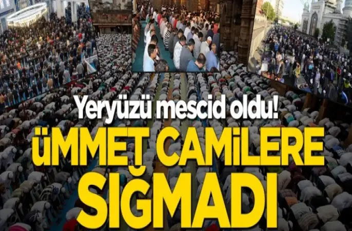 Yeryüzü mescid oldu! Ümmet camilere sığmadı