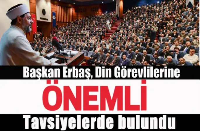 Erbaş, Din Görevlilerine önemli tavsiyelerde bulundu