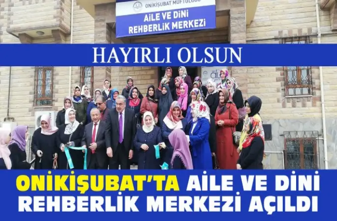 Onikişubat’ta Aile ve Dini Rehberlik Merkezi Açıldı