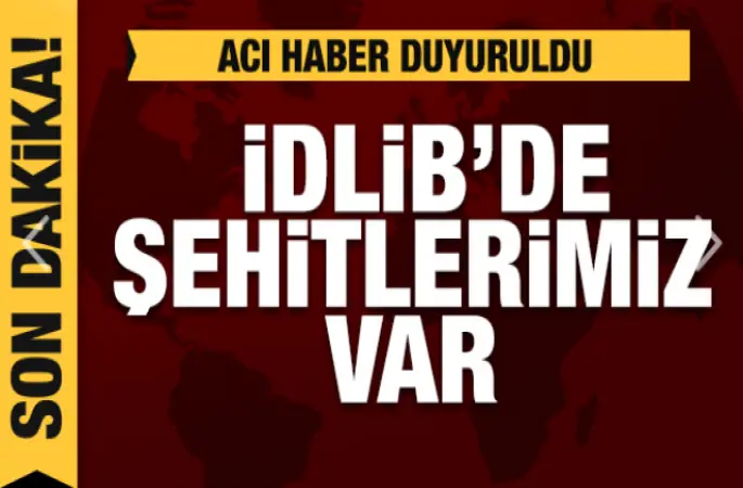 İdlib'den şehit haberleri geldi!