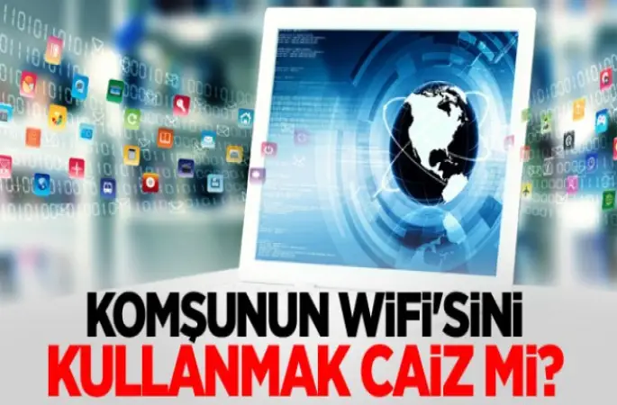 Komşunun Wirelessini kullanmak caiz mi?
