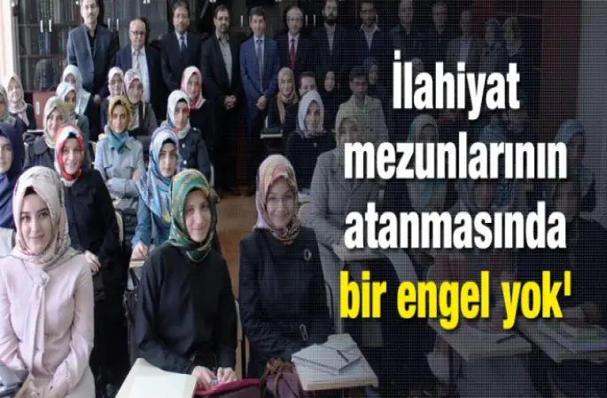 İlahiyat mezunlarının atanmasının önünde bir engel yok
