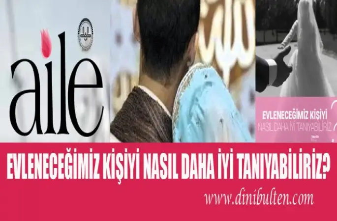 Evleneceğim Kişiyi Nasıl Tanıyabilirim?-Diyanet’in Aile Dergisi