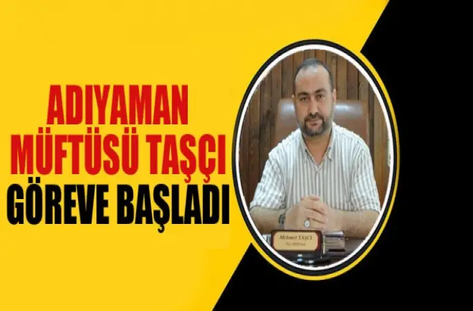 Adıyaman Müftüsü Taşçı göreve başladı