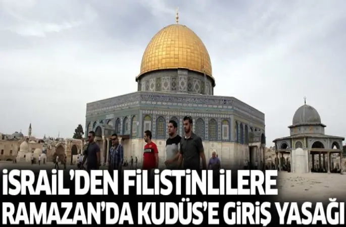 Ramazan'da Gazzelilere Kudüs yasak!
