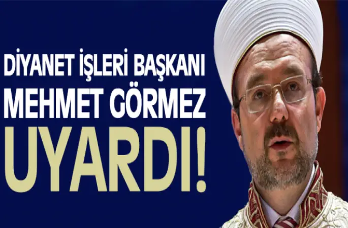 Görmez,Müftü,İmam ve Müezzinleri Uyardı