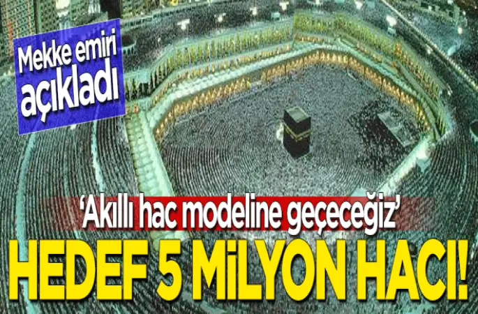 Akıllı hac modeline geçeceğiz, hedef 5 milyon hacı!