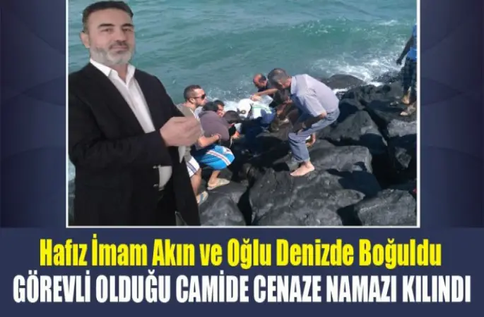 Hafız İmam Akın ve Oğlu Denizde Boğuldu