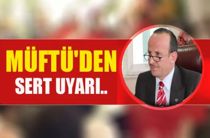Müftü Galip Akın'dan Sert Uyarı