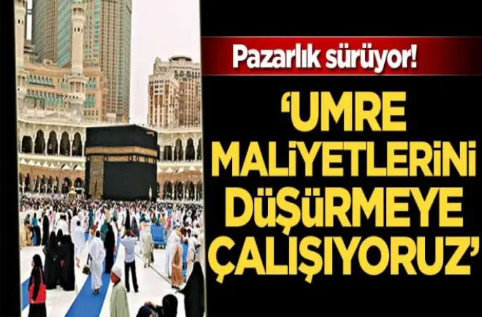 Umre maliyetlerini düşürmeye çalışıyoruz