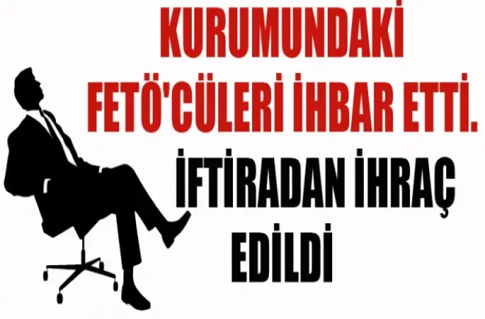 İhbar Etti. İftiradan İhraç Edildi