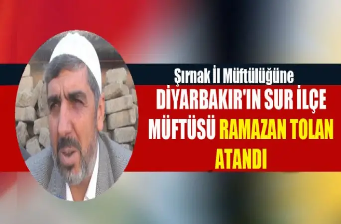 Şırnak'a Sur Müftüsü Ramazan Tolan atandı.