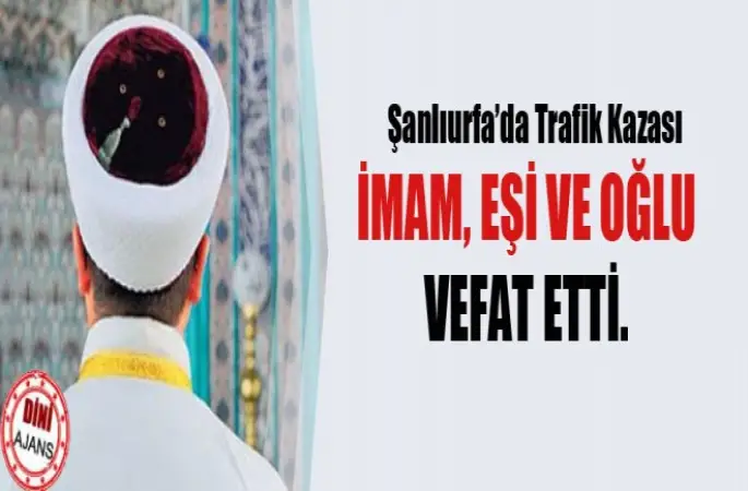 İmam Abdullah Gargılı, Eşi ve Oğlu Trafik kazasında Vefat Etti.