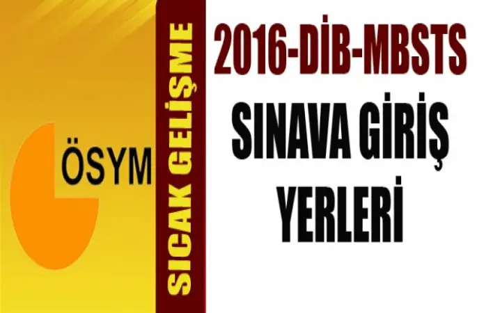 2016 DİB MBSTS Sınava Giriş Yerleri...