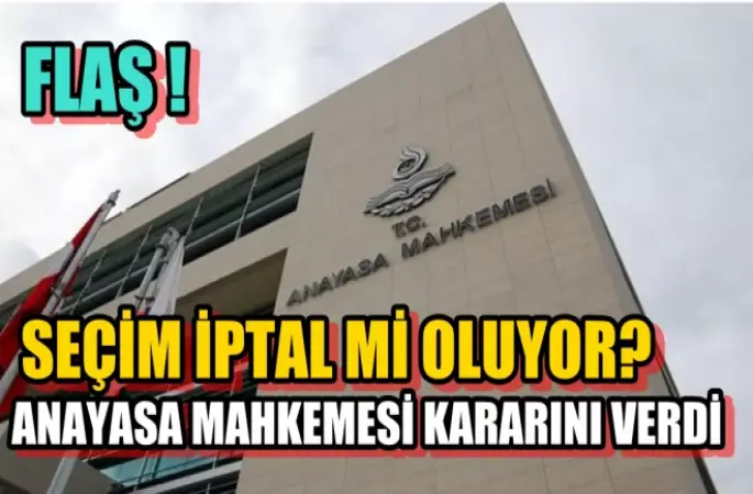 Seçim İptal mi Oluyor? Anayasa Mahkemesi Kararını Verdi