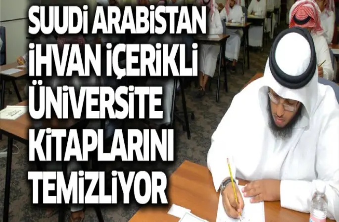 Suudi Arabistan 'Müslüman Kardeşler' içerikli üniversite kitaplarını temizliyor