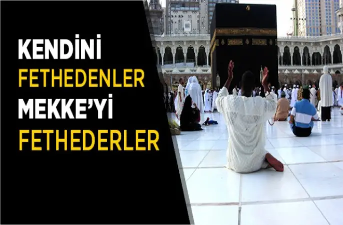 Kendini Feth Edenler Mekke'yi Feth ederler