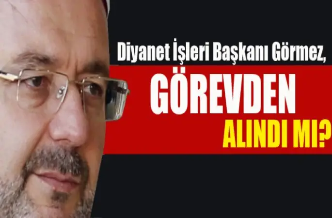 Görmez, Görevden alındı mı?